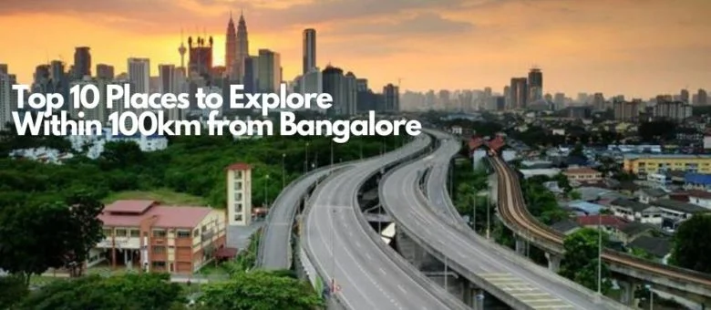 Top Places to Explore in Bangalore Within 100km