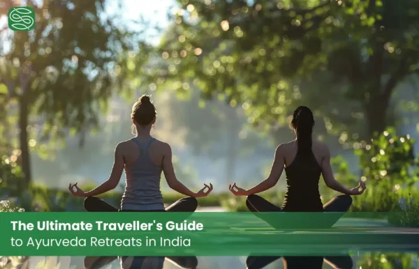 The Ultimate Traveller’s Guide to Ayurveda Retreats in India