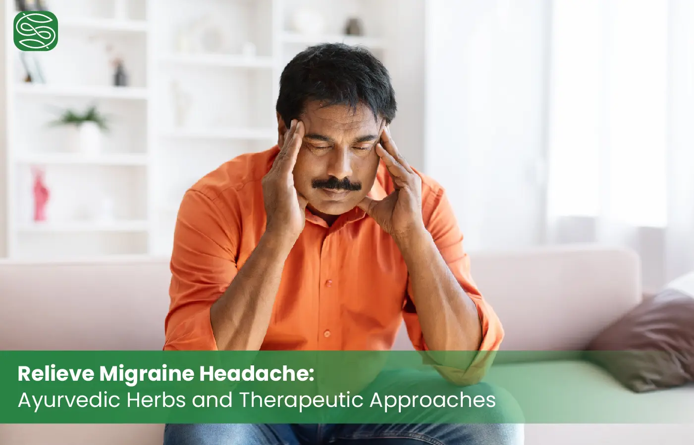 Relieve Migraine Headache: Ayurvedic Herbs and Therapeutic Approaches