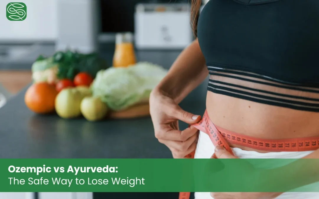 Ozempic vs Ayurveda: The Safe Way to Lose Weight