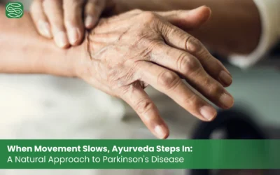 When Movement Slows, Ayurveda Steps In: A Natural Approach to Parkinson’s Disease