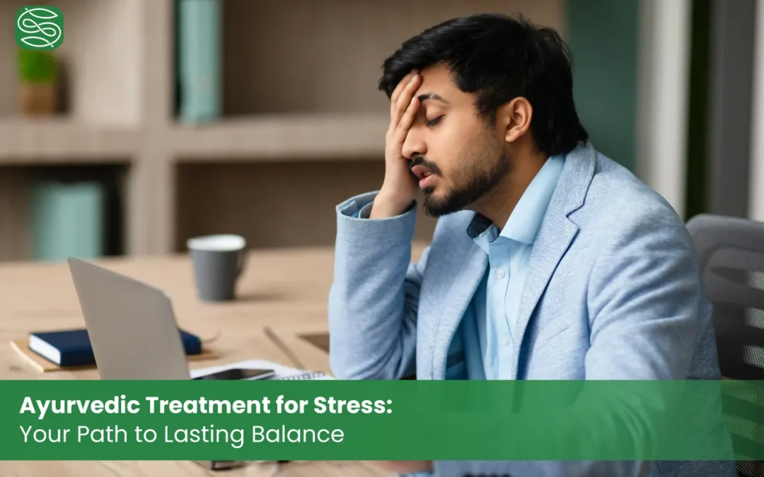 Ayurvedic Treatment for Stress Your Path to Lasting Balance