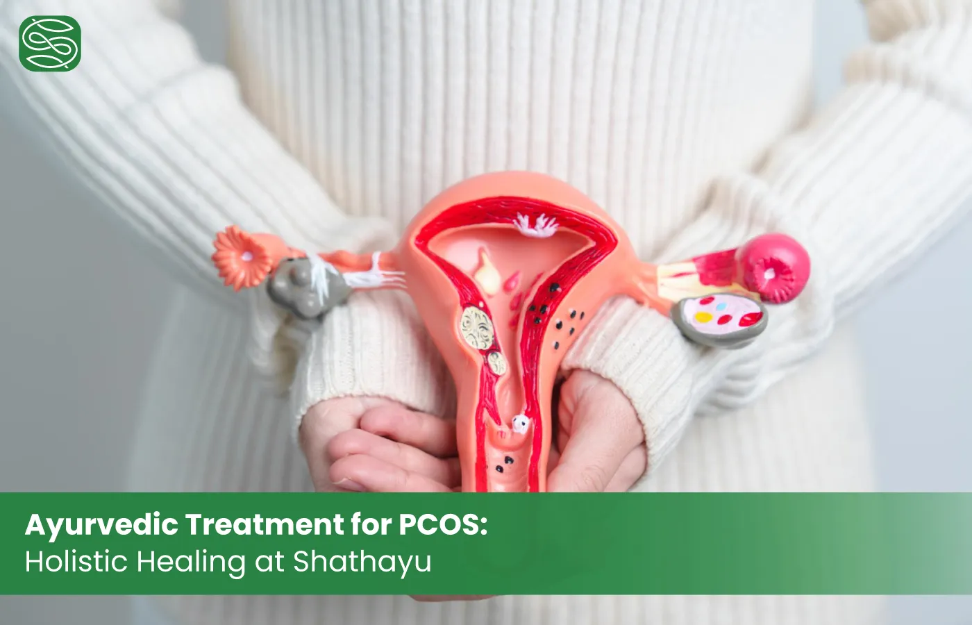 Ayurvedic Treatment for PCOS: Holistic Healing at Shathayu