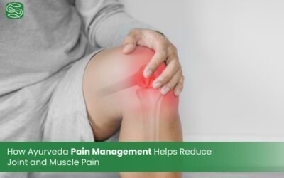 How Ayurveda Pain Management Helps Reduce Joint and Muscle Pain