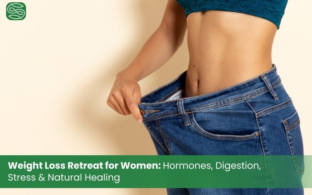 Weight Loss Retreat for Women Hormones, Digestion, Stress & Natural Healing