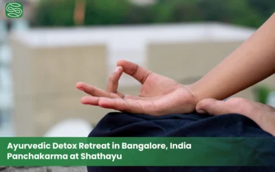 Ayurvedic Detox Retreat in Bangalore, India | Panchakarma at Shathayu